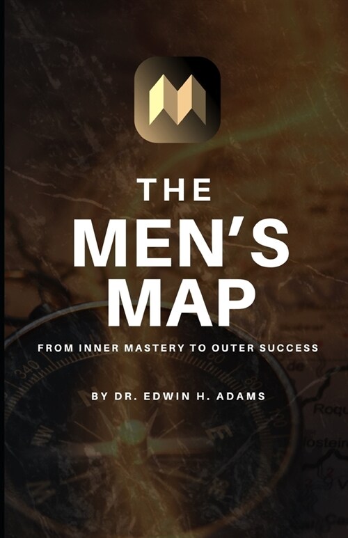 The Mens Map: From Inner Mastery to Outer Success (Paperback)