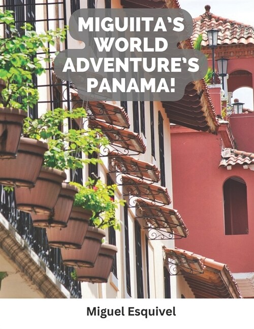 Miguiitas World Adventures Panama! (Paperback)