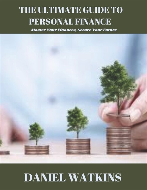 The Ultimate Guide to Personal Finance: Master Your Finances, Secure Your Future (Paperback)