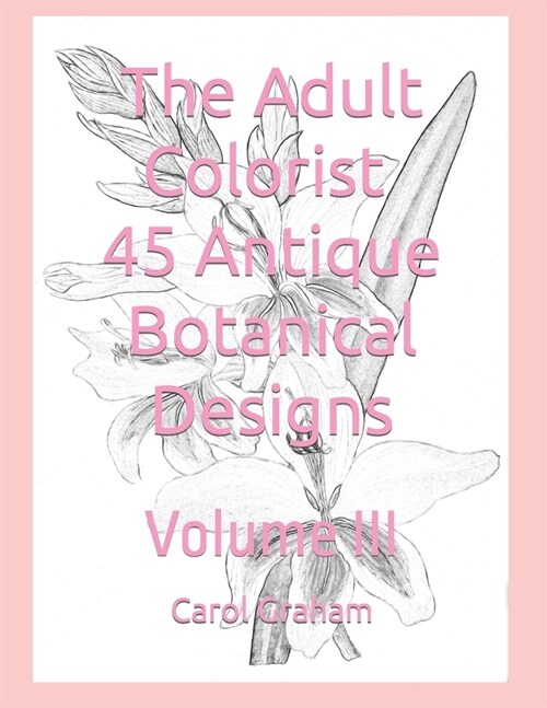 The Adult Colorist - 45 Antique Botanical Designs: Volume III (Paperback)