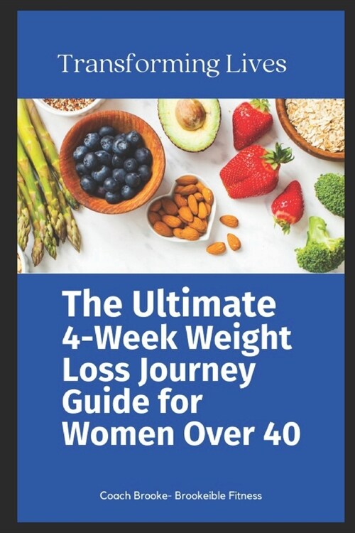 The Ultimate 4-Week Weight Loss Journey Guide for Women Over 40: Transforming Lives (Paperback)