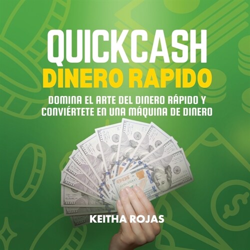 Quick Cash: Dinero Rapido: Domina el Arte del Dinero R?ido y Convi?tete en una M?uina de Dinero (Paperback)