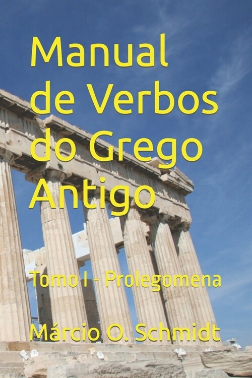 Manual de Verbos do Grego Antigo: Tomo I - Prolegomena (Paperback)