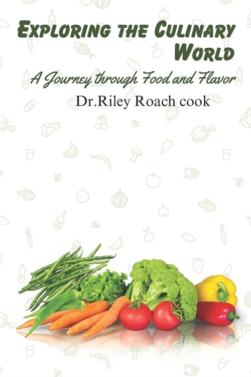 Exploring the Culinary World: A Journey through Food and Flavor (Paperback)