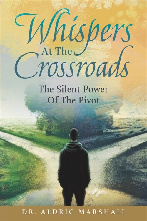 Whispers At The Crossroads: The Silent Power Of The Pivot (Paperback)