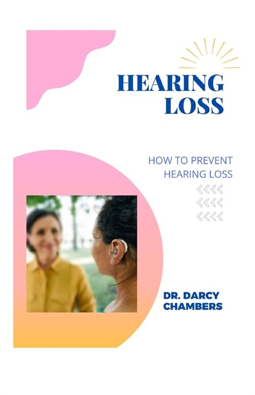 Hearing Loss: How to Prevent Hearing Loss (Paperback)