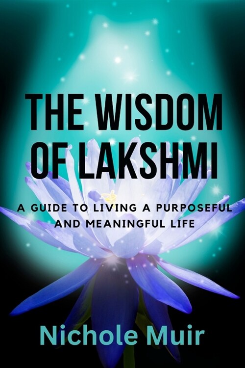 The Wisdom of Lakshmi: A Guide to Living a Purposeful and Meaningful Life (Paperback)