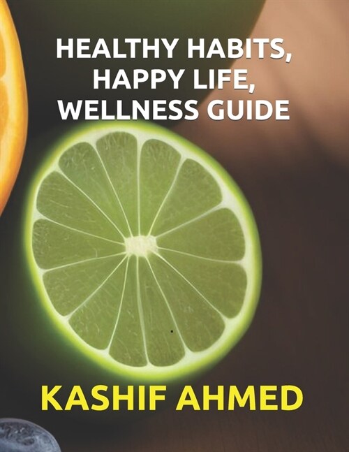 Healthy Habits, Happy Life, Wellness Guide: Your Ultimate Wellness Companion (Paperback)