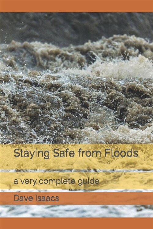 Staying Safe from Floods: a very complete guide (Paperback)