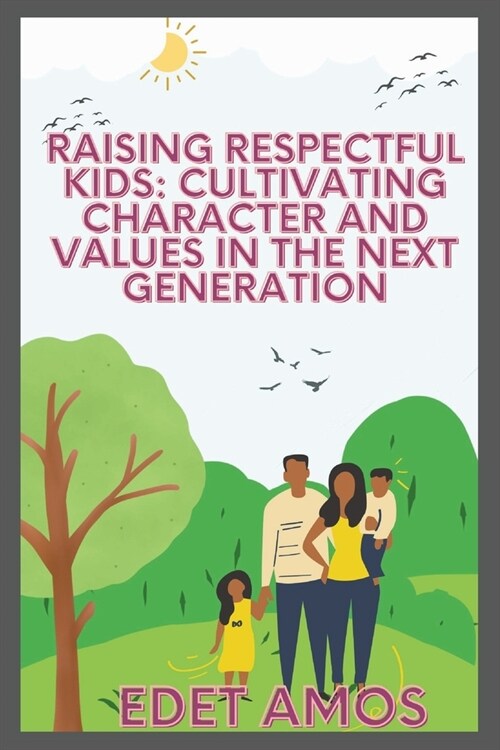 Raising Respectful Kids: Cultivating Character and Values in the Next Generation (Paperback)