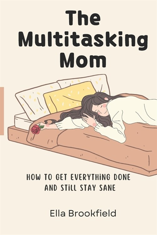 The Multitasking Mom: How to Get Everything Done and Still Stay Sane (Paperback)