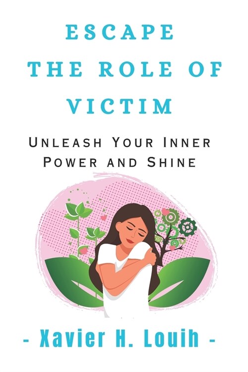 Escape the Role of Victim: Unleash Your Inner Power and Shine (Paperback)