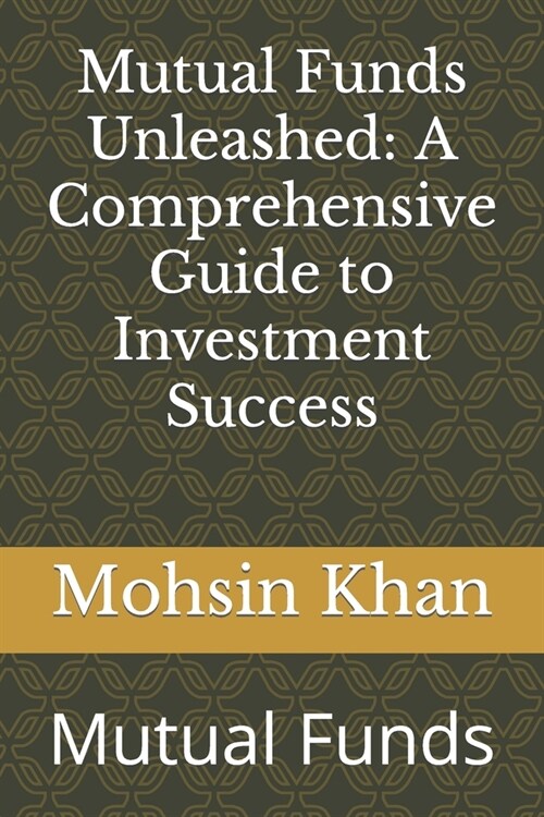 Mutual Funds Unleashed: A Comprehensive Guide to Investment Success: Mutual Funds (Paperback)