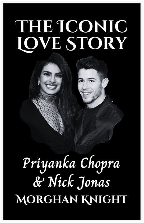 The Iconic Love Story: Priyanka Chopra and Nick Jonas (Paperback)