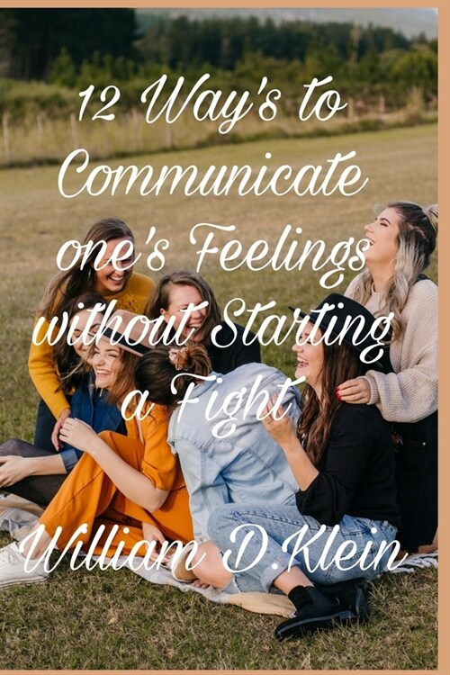 12 Ways to Communicate Your Feelings without Starting a Fight (Paperback)