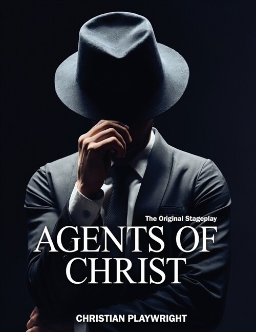 Agents of Christ: The Original Stageplay (Paperback)