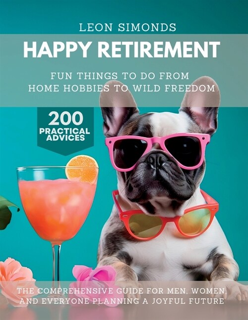 Happy Retirement: Fun Things to Do from Home Hobbies to Wild Freedom (Paperback)