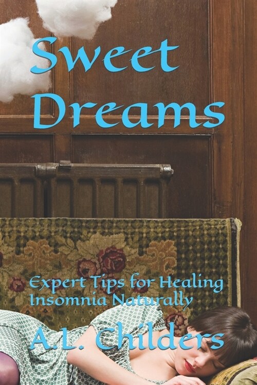 Sweet Dreams: Expert Tips for Healing Insomnia Naturally (Paperback)