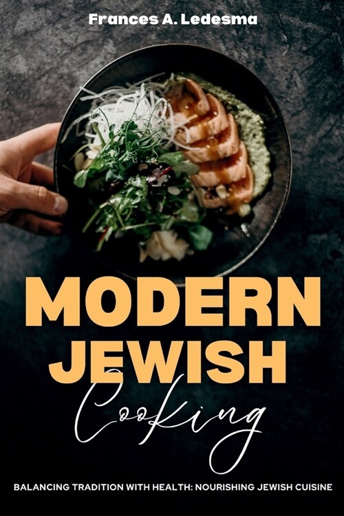 Modern Jewish Cooking: Balancing Tradition with Health: Nourishing Jewish Cuisine (Paperback)