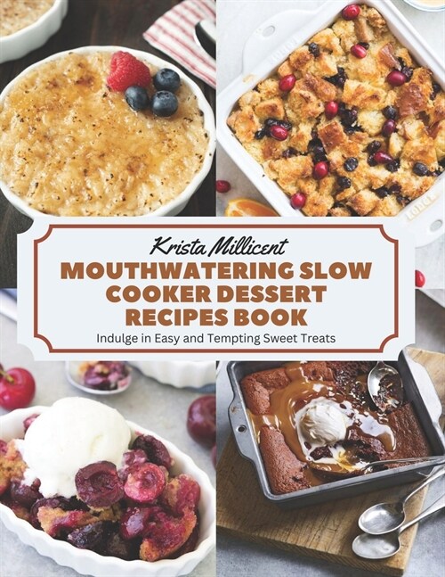Mouthwatering Slow Cooker Dessert Recipes Book: Indulge in Easy and Tempting Sweet Treats (Paperback)