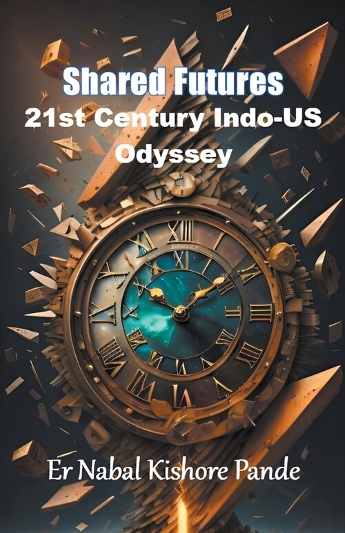Shared Futures: 21st Century Indo-US Odyssey (Paperback)