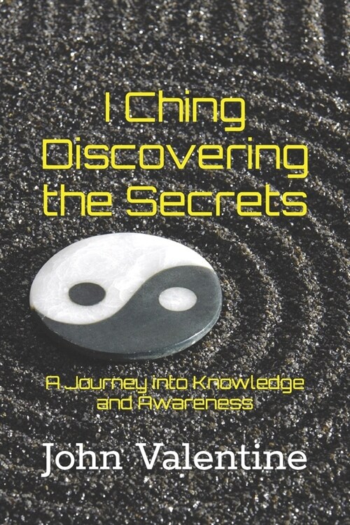 I Ching Discovering the Secrets: A Journey into Knowledge and Awareness (Paperback)