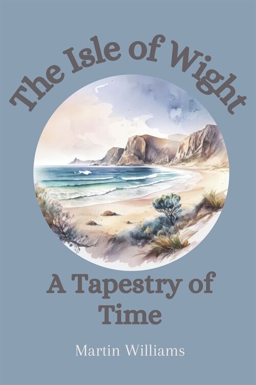 The Isle of Wight: A Tapestry of Time (Paperback)