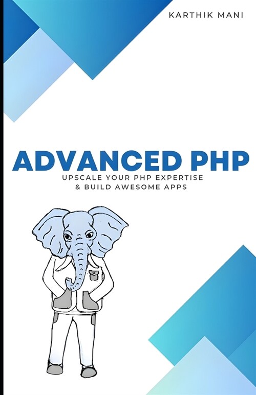 Advanced PHP: Upscale Your Programming Expertise & Build Awesome Apps (Paperback)