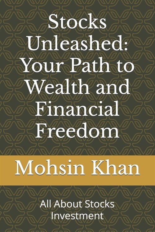 Stocks Unleashed: Your Path to Wealth and Financial Freedom: All About Stocks Investment (Paperback)
