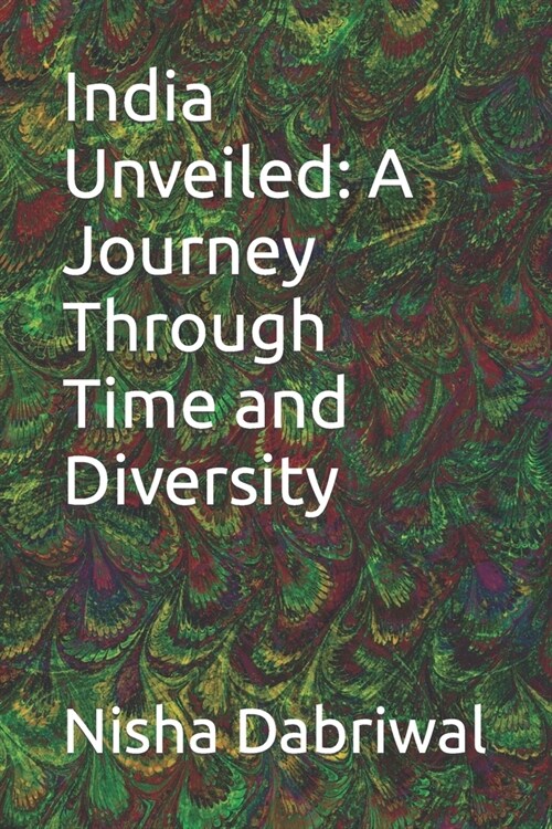 India Unveiled: A Journey Through Time and Diversity (Paperback)