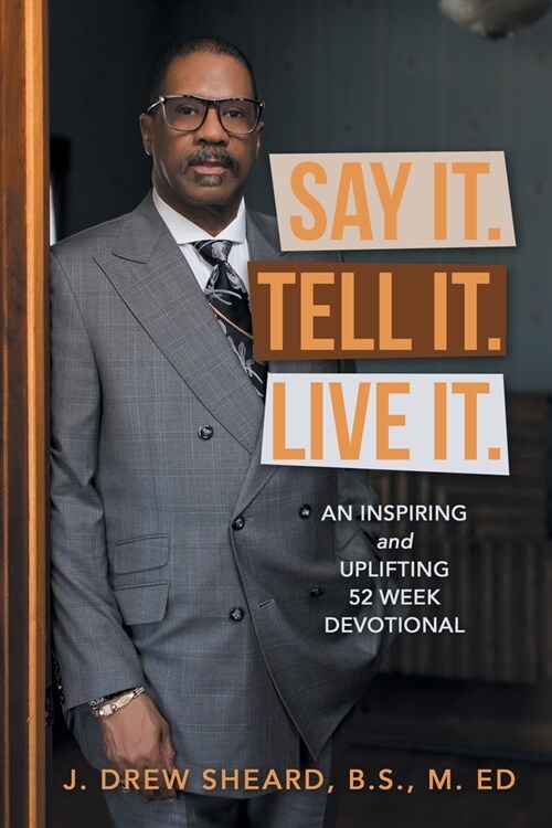 Say It. Tell It. Live It.: An Inspiring and Uplifting 52 Week Devotional (Paperback)