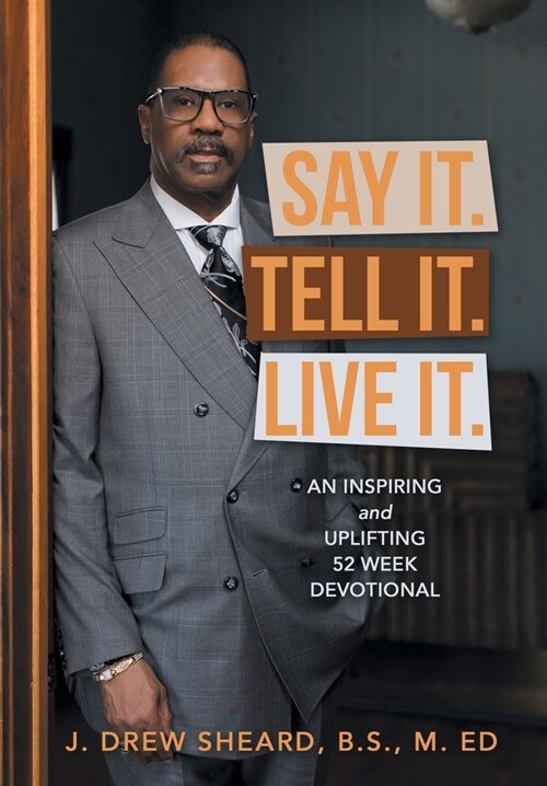 Say It. Tell It. Live It.: An Inspiring and Uplifting 52 Week Devotional (Hardcover)