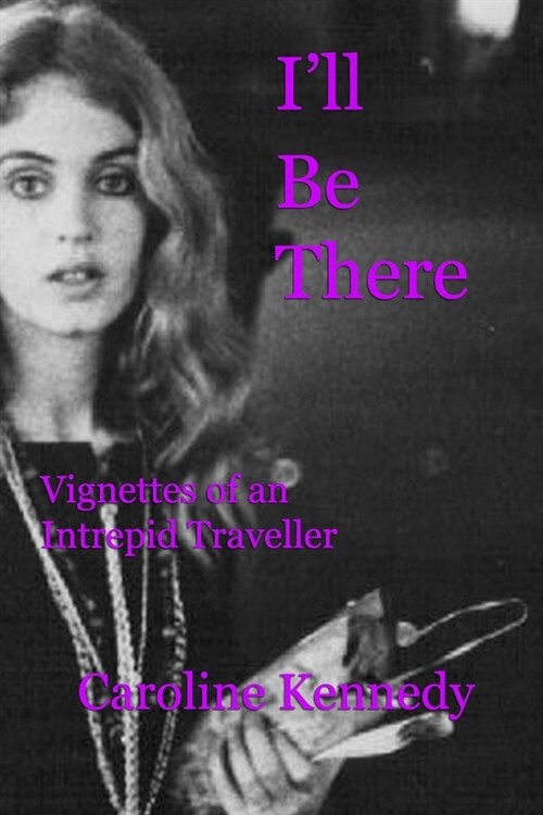 Ill Be There: Vignettes of an Inveterate Traveller (Paperback)