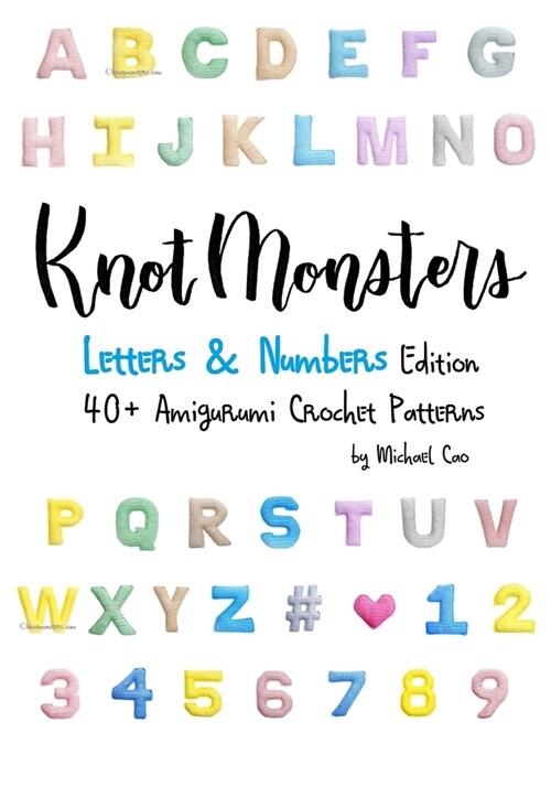 Knotmonsters: Letters & Numbers edition: 40+ Amigurumi Crochet Patterns (Paperback)