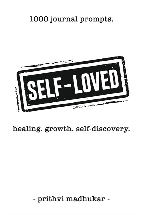 Self-Loved: 1000 Journal Prompts for Healing. Growth. Self-Discovery. (Paperback)