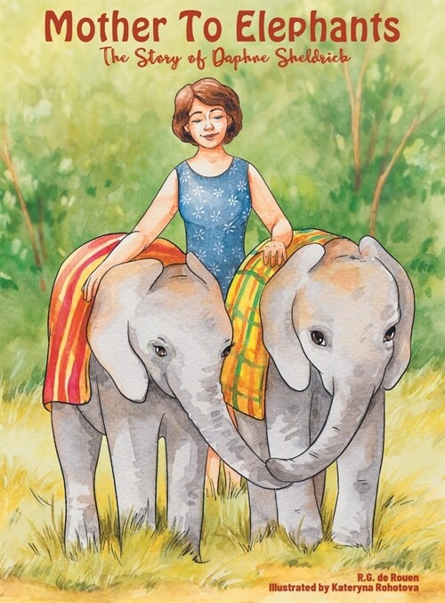 Mother To Elephants: The Story of Daphne Sheldrick (Hardcover)
