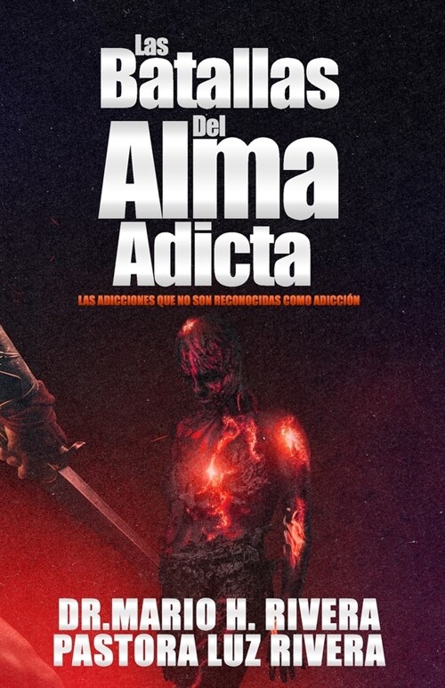 Las Batallas Del Alma Adicta.: Las adicciones que no son reconocidas como adicci?. (Paperback)