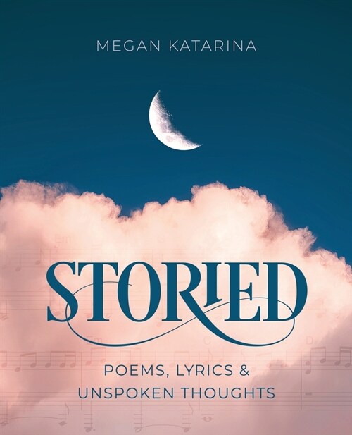 Storied: Poems, Lyrics & Unspoken Thoughts (Paperback)
