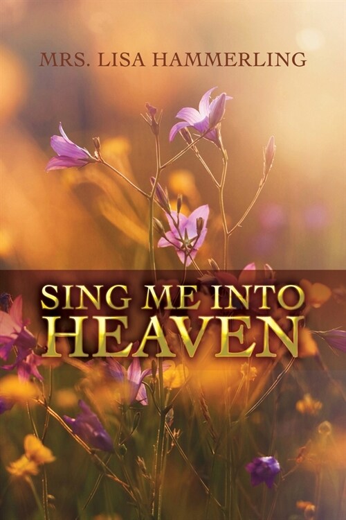 Sing Me into Heaven (Paperback)