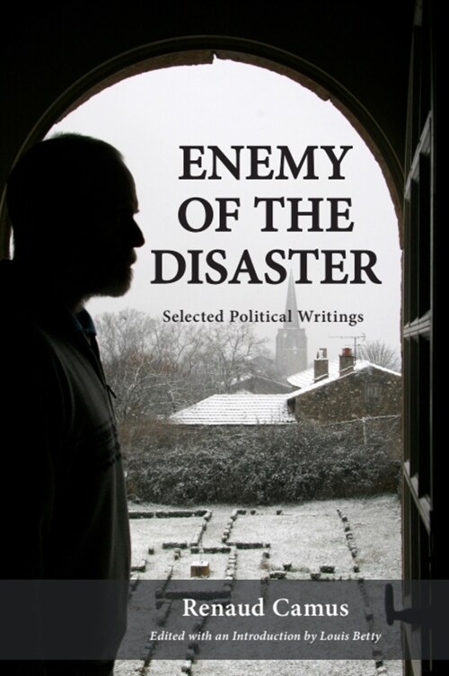 Enemy of the Disaster: Selected Political Writings of Renaud Camus (Paperback)