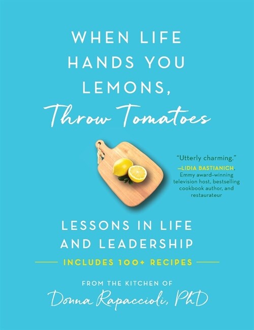 When Life Hands You Lemons, Throw Tomatoes: Lessons in Life and Leadership (Hardcover)