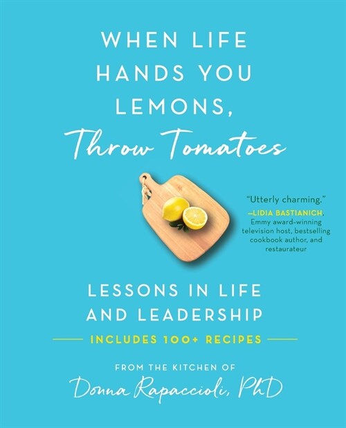 When Life Hands You Lemons, Throw Tomatoes: Lessons in Life and Leadership (Paperback)