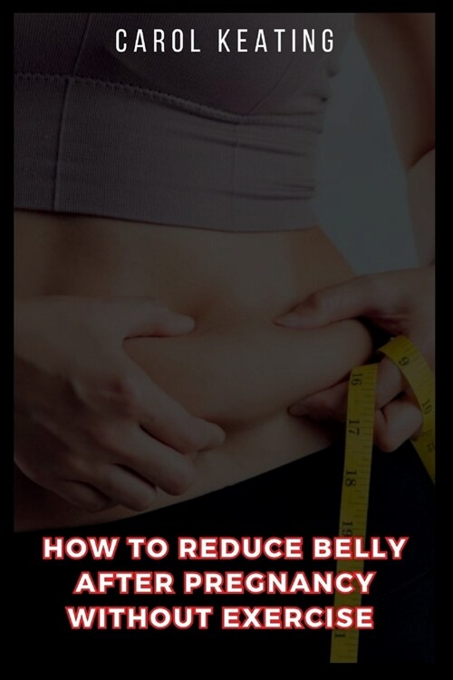 How to Reduce Belly After Pregnancy Without Exercise (Paperback)