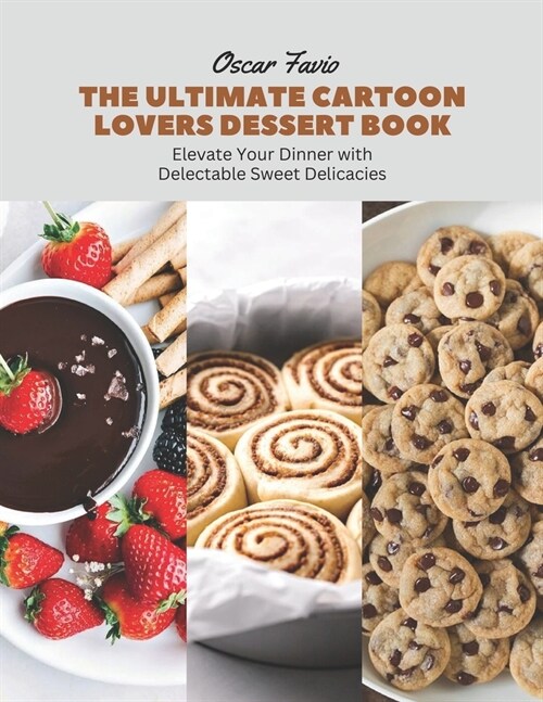 The Ultimate Cartoon Lovers Dessert Book: Elevate Your Dinner with Delectable Sweet Delicacies (Paperback)