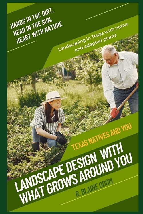 Landscape Design With What Grows Around You: Texas Natives and You (Paperback)