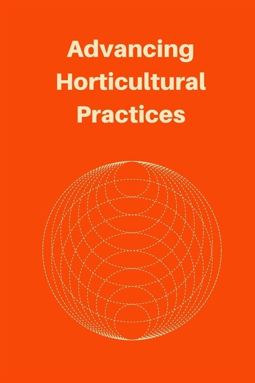 Advancing Horticultural Practices (Paperback)