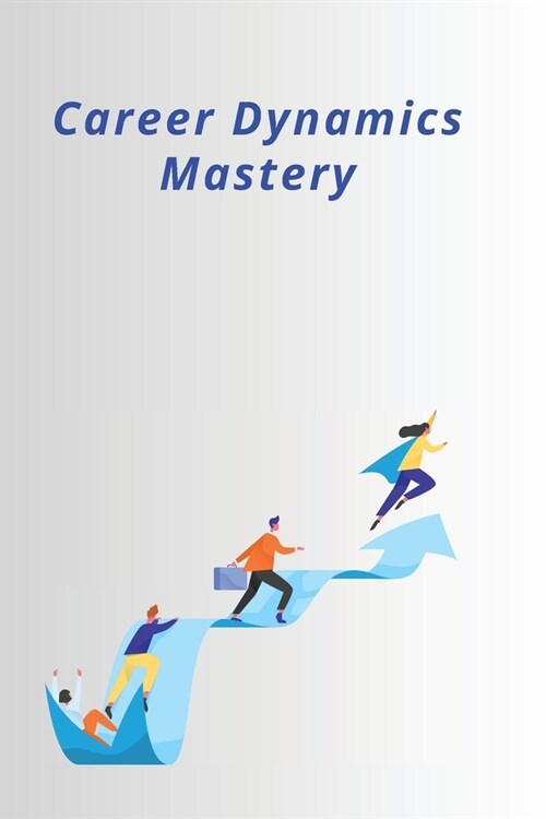 Career Dynamics Mastery (Paperback)