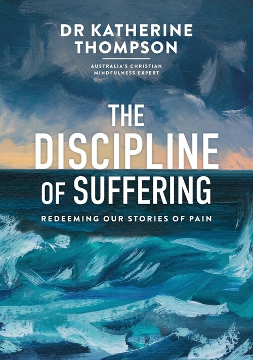 The Discipline of Suffering: Redeeming Our Stories of Pain (Paperback)