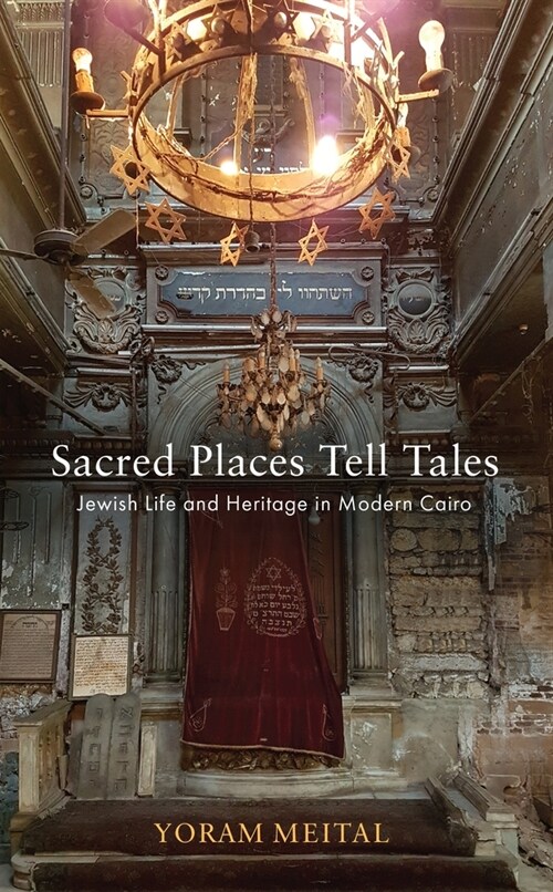 Sacred Places Tell Tales: Jewish Life and Heritage in Modern Cairo (Hardcover)