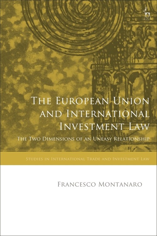 The European Union and International Investment Law : The Two Dimensions of an Uneasy Relationship (Paperback)